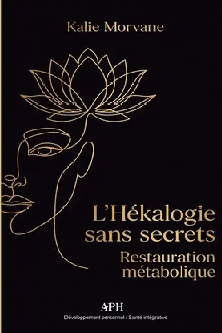 L'Hékalogie sans Secrets: Restauration métabolique by Kalie Morvane, Élodie Marceau, Marcelo Drayen