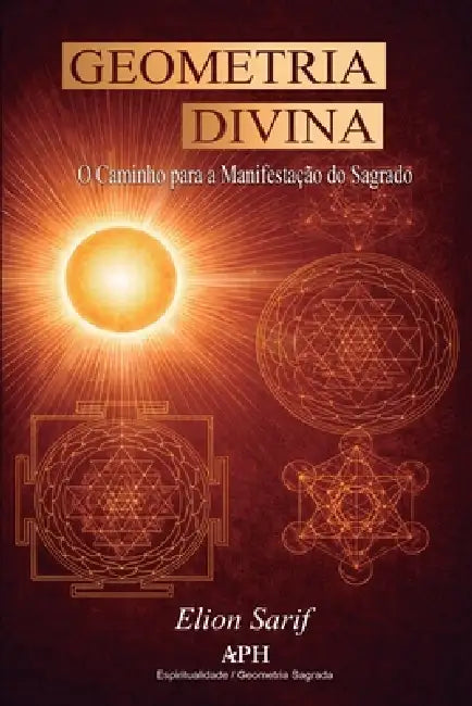 Geometria Divina: O Caminho para a Manifestação do Sagrado by Elion Sarif