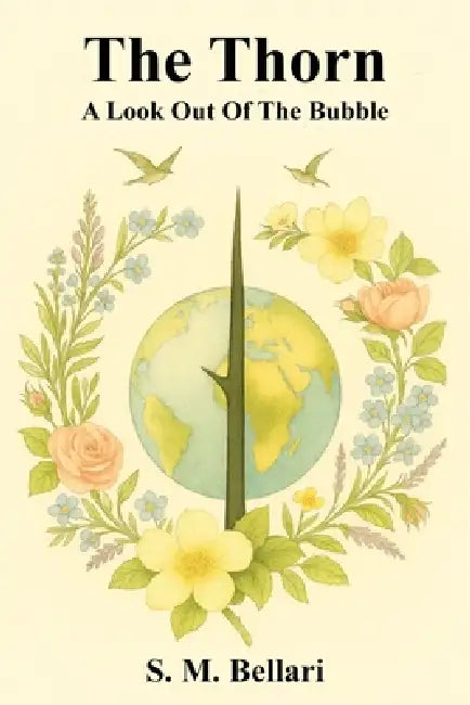 The Thorn - A Look Out Of The Bubble by S. M. Bellari