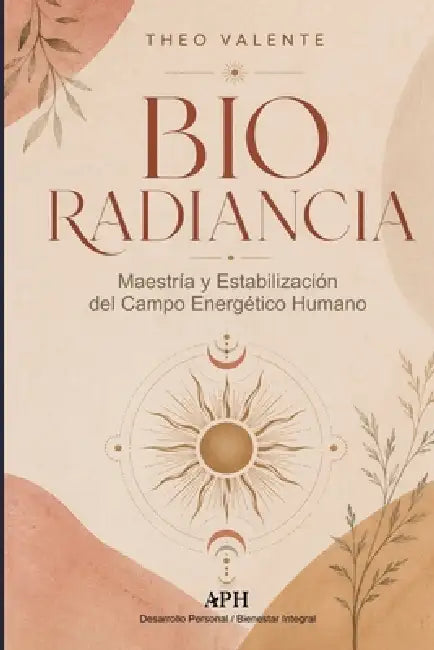 Bio Radiancia: Maestría y Estabilización del Campo Energético Humano by Theo Valente, Valentina R. Fonseca, Mariana Lacerda
