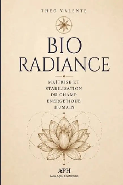 Bio-Radiance: Maîtrise et stabilisation du champ énergétique humain by Theo Valente, Marie Carpentier, Mariana Lacerda