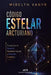 Código Estelar Arcturiano: Frecuencias de Sanación, Geometría Sagrada y Activación Energética by Mirelth Vanyr, Elsa Solviero, Marina F. Albuquerque