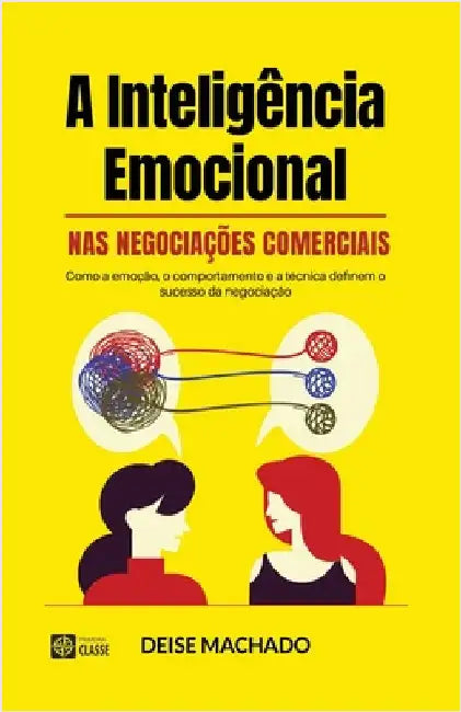 A Inteligência Emocional NAS Negociações Comerciais by Machado, Deise