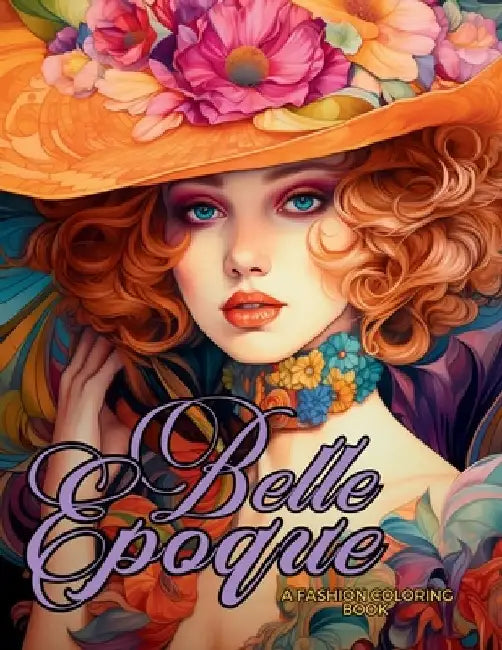 Belle Époque - A Golden Age Fashion Coloring Book: Beautiful Models Wearing Glamorous Dresses & Accessories. by Enchanted Tones