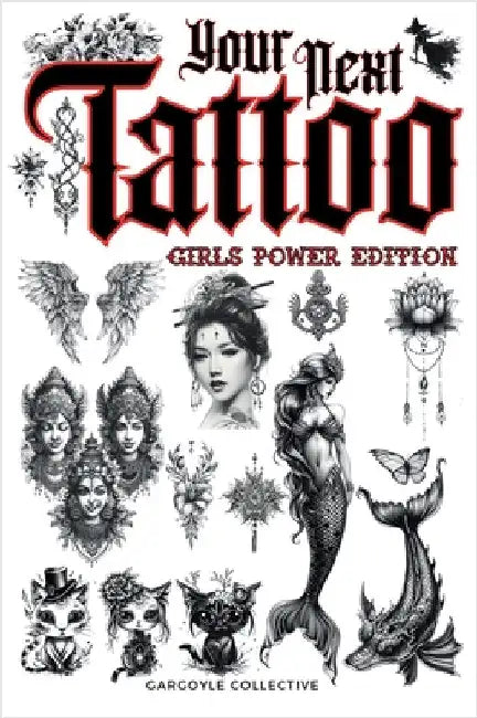 Your Next Tattoo (Girls Power Ed.): A 320-page with Over 2,000 Ready-to-Use Body Art Designs to Inspire Your Next Ink. 100% Original Tattoos Across 40 by Collective, Gargoyle
