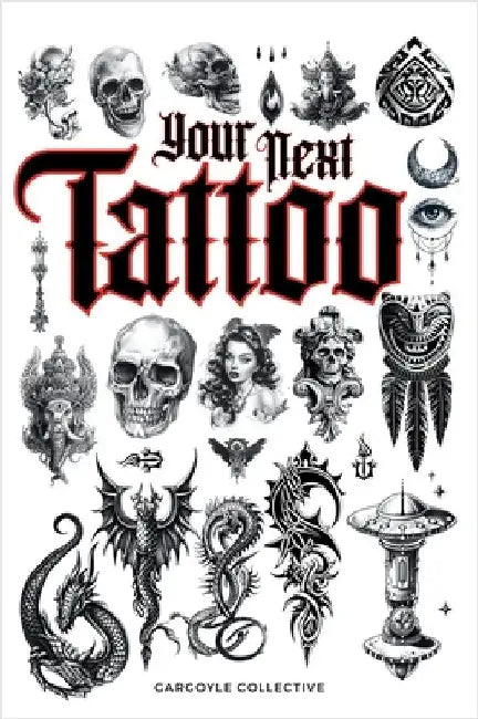 Your Next Tattoo: The Ultimate 320-page with Over 2,000 Ready-to-Use Body Art Designs to Inspire Your Next Ink. 100% Original Tattoo Designs Across 40 by Collective, Gargoyle