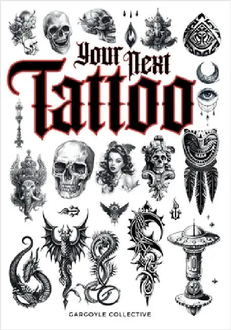 Your Next Tattoo: The Ultimate 320-page with Over 2,000 Ready-to-Use Body Art Designs to Inspire Your Next Ink. 100% Original Tattoo Designs Across 40 by Gargoyle Collective