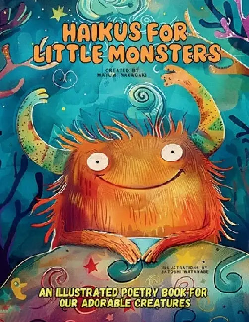 Haikus for Little Monsters: An Illustrated Poetry Book for Our Adorable Creatures Ages 3 -10 by Mayumi Nakagaki