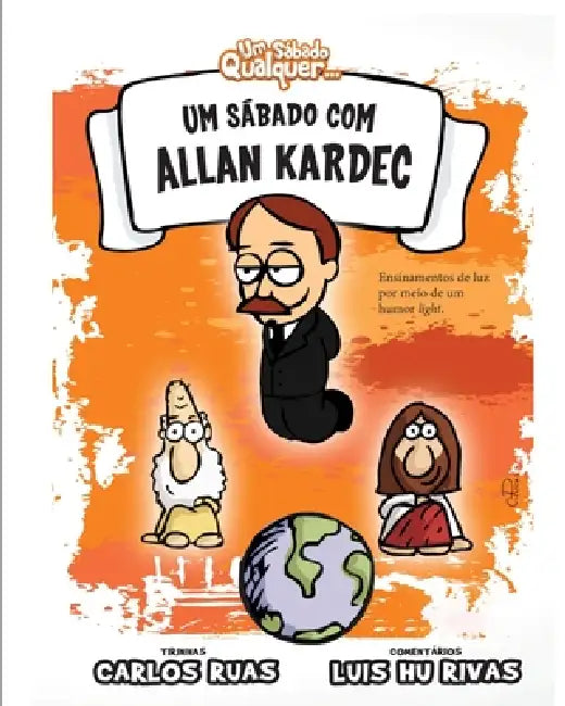 Um sábado com Allan Kardec by Carlos Ruas, Luis Hu