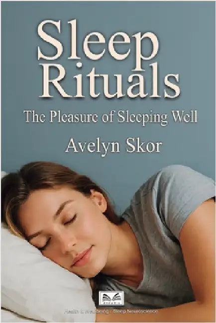 Sleep Rituals: The Pleasure of Sleeping Well by Avelyn Skor