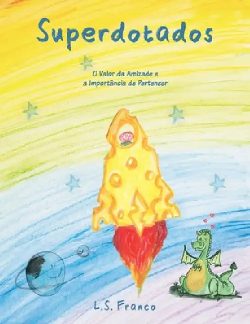 Superdotados: O Valor da Amizade e a Importância de Pertencer by L. S. Franco
