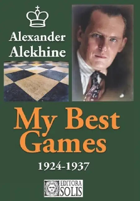 My Best Games - 1924-1937 by Francisco Garcez Leme