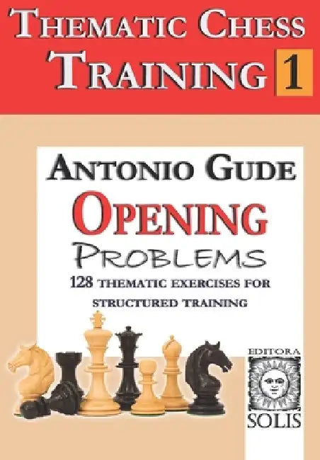 Thematic Chess Training: Book 1 - Opening Problens by Antonio Gude