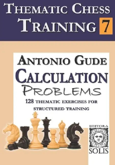 Thematic Chess Training: Book 7 - Calculation Problems by Antonio Gude