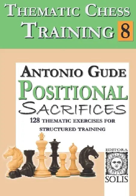 Thematic Chess Training: Book 8 - Positional Sacrifices by Antonio Gude