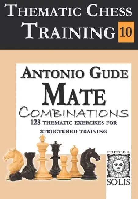 Thematic Chess Training: Book 10 - Mate Combinations by Antonio Gude