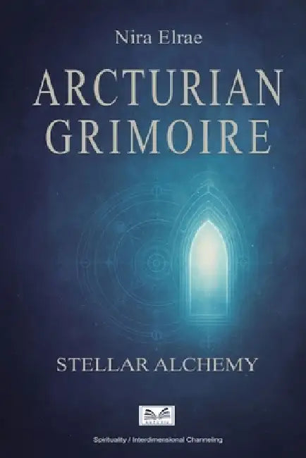 Arcturian Grimoire: Stellar Alchemy by Nira Elrae