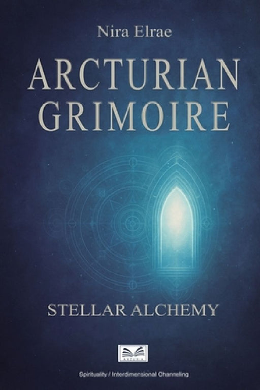 Arcturian Grimoire: Stellar Alchemy by Nira Elrae