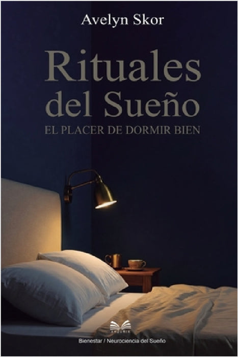 Rituales del Sueño: El Placer de Dormir Bien by Avelyn Skor