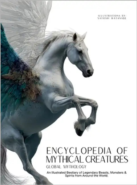 Encyclopedia of Mythical Creatures - Global Mythology: An Illustrated Bestiary of Legendary Beasts, Monsters & Spirits from Around the World. by Quinete, Ziggy