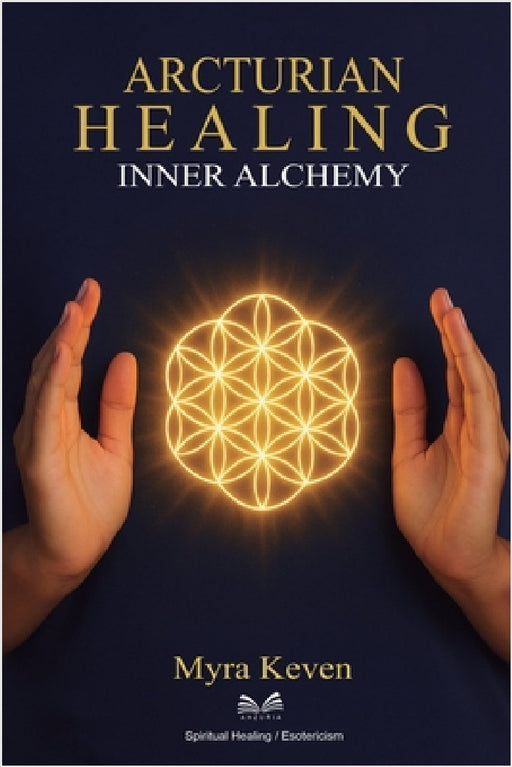 Arcturian Healing: Inner Alchemy by Myra Keven