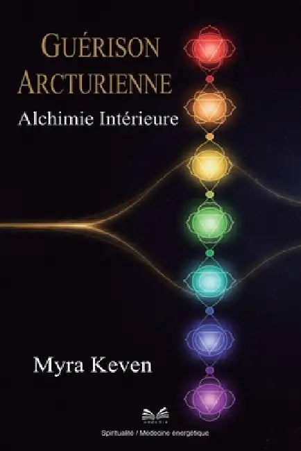 Guérison Arcturienne: Alchimie Intérieure by Myra Keven, Camille Durant