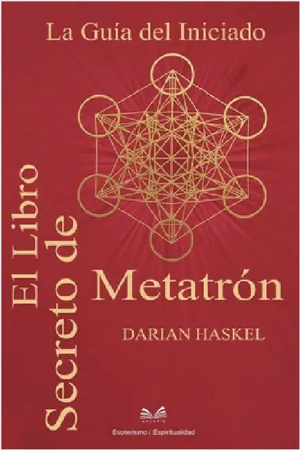 El Libro Secreto de Metatrón: La Guía del Iniciado by Darian Haskel
