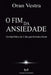 O Fim da Ansiedade: Um Guia Prático de 21 dias para Silenciar a Mente by Oran Vestra