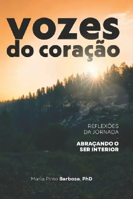 Vozes do Coração: Reflexões da Jornada - Abraçando o Ser Interior by Maria Pinto Barbosa