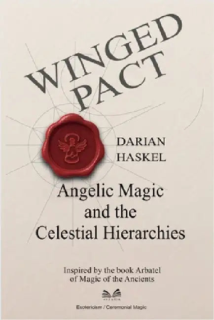 Winged Pact: Angelic Magic and the Celestial Hierarchies by Darian Haskel
