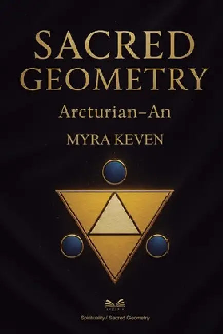 Sacred Geometry: Arcturian - An by Myra Keven, Angélica Duarte