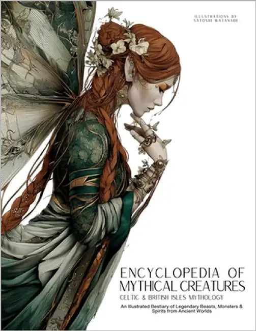 Encyclopedia of Mythical Creatures - Celtic & British Isles Mythology: An Illustrated Bestiary of Legendary Beasts, Monsters & Spirits from Ancient Wo by Quinete, Ziggy