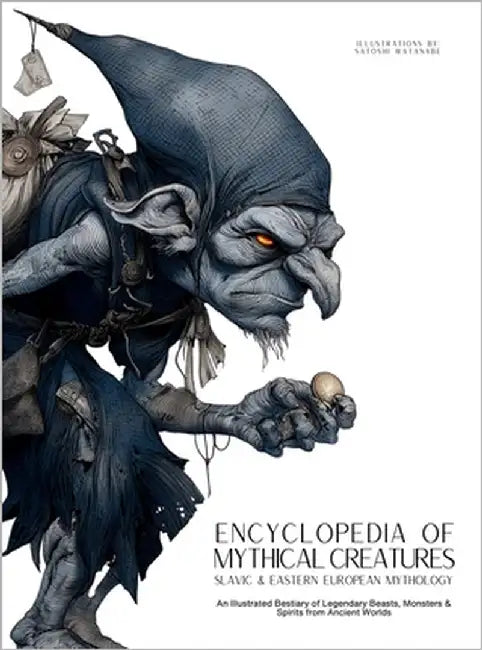Encyclopedia of Mythical Creatures - Slavic & Eastern European Mythology: An Illustrated Bestiary of Legendary Beasts, Monsters & Spirits from Ancient by Quinete, Ziggy