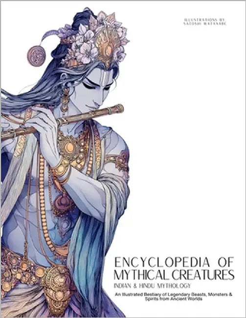 Encyclopedia of Mythical Creatures - Indian & Hindu Mythology: An Illustrated Bestiary of Legendary Beasts, Monsters & Spirits from Ancient Worlds. by Quinete, Ziggy