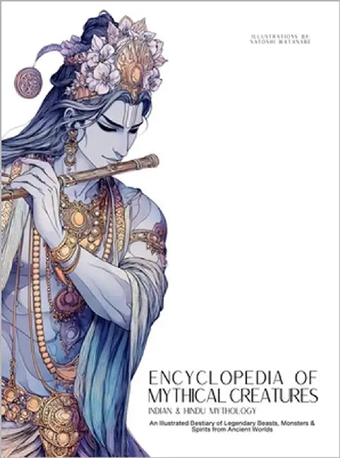 Encyclopedia of Mythical Creatures - Indian & Hindu Mythology: An Illustrated Bestiary of Legendary Beasts, Monsters & Spirits from Ancient Worlds. by Quinete, Ziggy