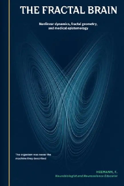 The Fractal Brain: Nonlinear dynamics, fractal geometry, and medical epistemology by Felipe Heemann