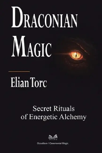 Draconian Magic: Secret Rituals of Energetic Alchemy by Elian Torc, Ítalo Farias