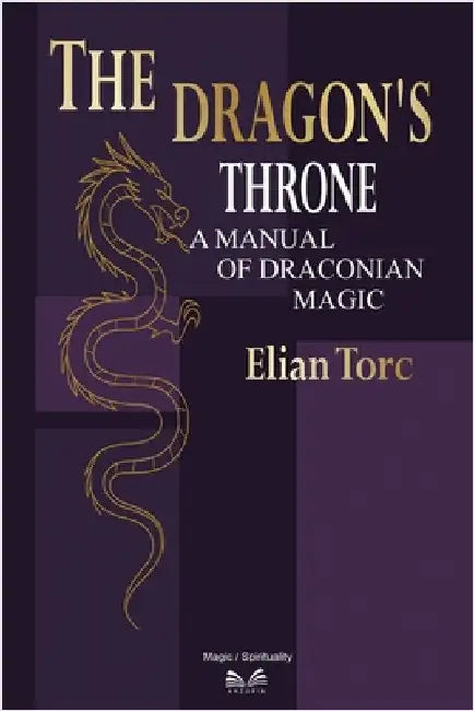 The Dragon's Throne: A Manual of Draconian Magic by Torc, Elian