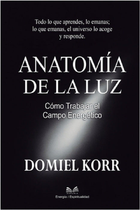 Anatomía de la Luz: Cómo Trabajar el Campo Energético by Domiel Korr, Alba Monteluz