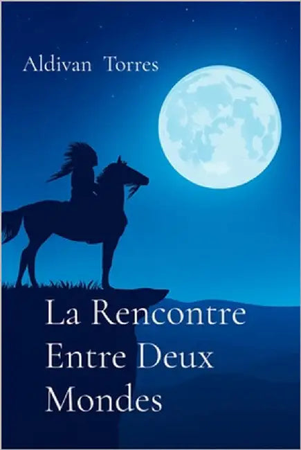La Rencontre Entre Deux Mondes by Torres, Aldivan
