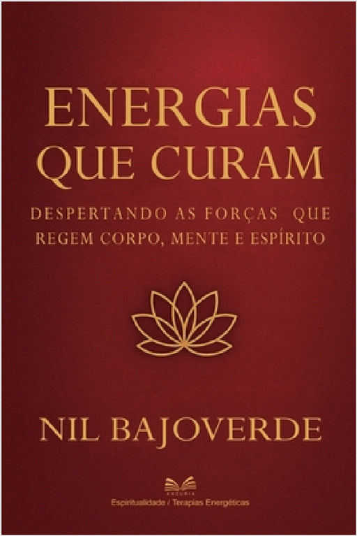 Energias que Curam: Despertando as Forças que Regem - Corpo, Mente e Espírito by Nil Bajoverde, Clara Venturi, Marçal Almeida