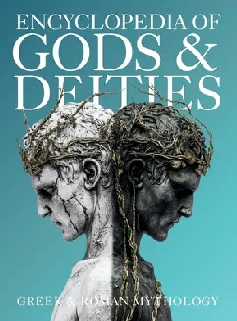 Encyclopedia of Gods & Deities - Greek & Roman Mythology: An Illustrated Guide of Pantheons, Titans, Olympian Gods and Heroes from Ancient Worlds. by Ziggy Quinete, Igor Nabukov