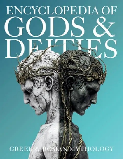 Encyclopedia of Gods & Deities - Greek & Roman Mythology: An Illustrated Guide of Pantheons, Titans, Olympian Gods and Heroes from Ancient Worlds. by Ziggy Quinete, Igor Nabukov