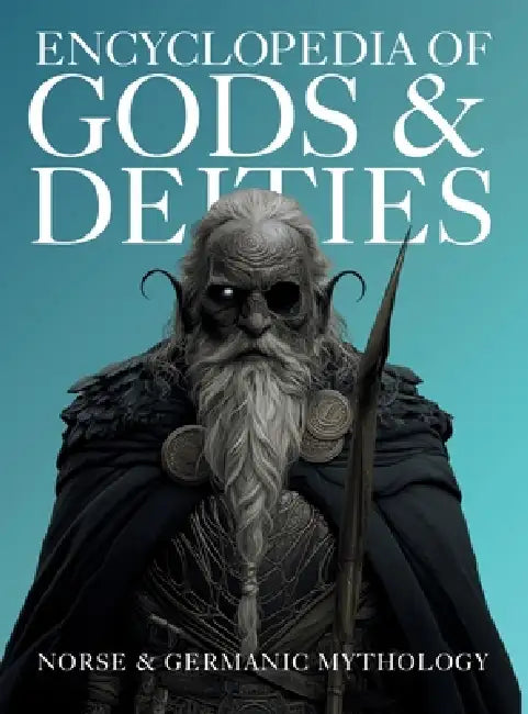 Encyclopedia of Gods & Deities - Norse & Germanic Mythology: An Illustrated Guide of Sacred Myths, Viking Lore, Pantheons & Creation Stories from Arou by Ziggy Quinete, Igor Nabukov