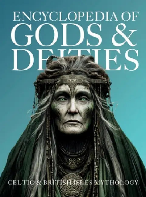 Encyclopedia of Gods & Deities - Celtic & British Isles Mythology: An Illustrated Guide of Sacred Pantheons from Welsh, Scottish, Irish, Anglo-Saxon a by Ziggy Quinete, Igor Nabukov