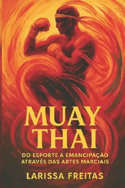 Muay Thai: Do esporte a emancipação através das Artes Marciais by Larissa Freitas