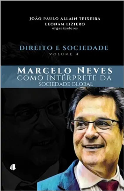Direito e Sociedade, volume 4: Marcelo Neves como intérprete da sociedade global by Liziero, Leonam