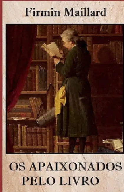OS Apaixonados Pelo Livro by Regina Schöopke, Mauro Baladi, Firmin Maillard