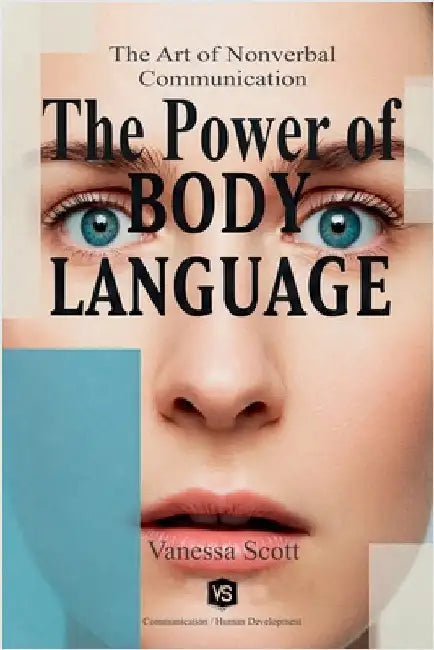 The Power of Body Language - The Art of Nonverbal Communication by Scott, Vanessa