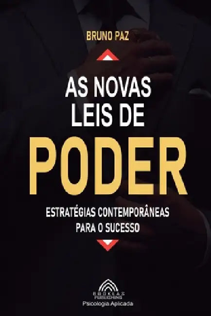 As Novas Leis de Poder: Estratégias Contemporâneas para o Sucesso by Bruno Paz, Luiz Santos